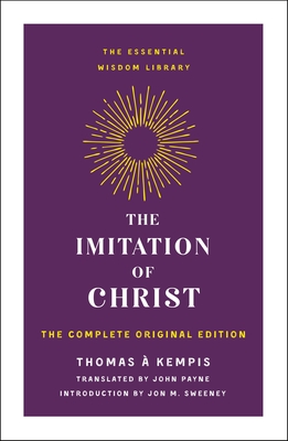 The Imitation of Christ: The Complete Original Edition (The Essential Wisdom Library) By Thomas à Kempis, Jon M. Sweeney (Introduction by) Cover Image