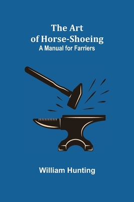 The Art of Horse-Shoeing: A Manual for Farriers Cover Image