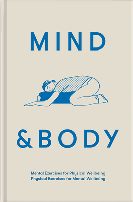 Mind & Body: Mental Exercises for Physical Wellbeing; Physical Exercises for Mental Wellbeing By The School of Life, Alain de Botton (Editor) Cover Image