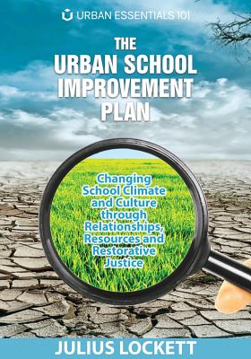 The Urban School Improvement Plan: Changing School Climate and Culture through Relationships, Resources and Restorative Justice Cover Image