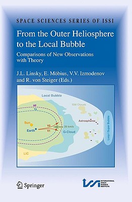 From the Outer Heliosphere to the Local Bubble: Comparisons of New Observations with Theory (Space Sciences Issi #31)