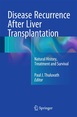 Disease Recurrence After Liver Transplantation: Natural History, Treatment and Survival By Paul J. Thuluvath (Editor) Cover Image