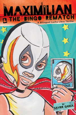 Maximilian & the Bingo Rematch (Max's Lucha Libre Adventures #2) By Xavier Garza Cover Image