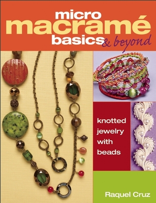 Micro Macrama Basics & Beyond: Knotted Jewelry with Beads Cover Image