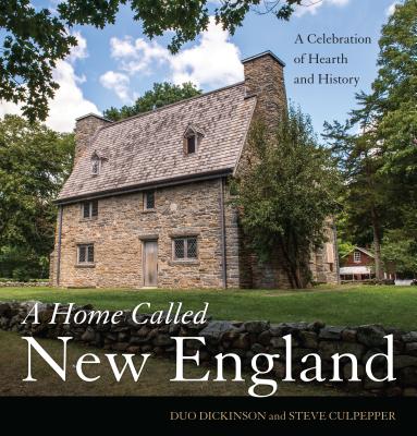 A Home Called New England: A Celebration of Hearth and History By Duo Dickinson, Steve Culpepper Cover Image