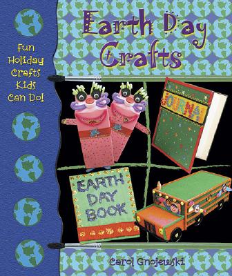 Earth Day Crafts (Fun Holiday Crafts Kids Can Do!) By Carol Gnojewski Cover Image