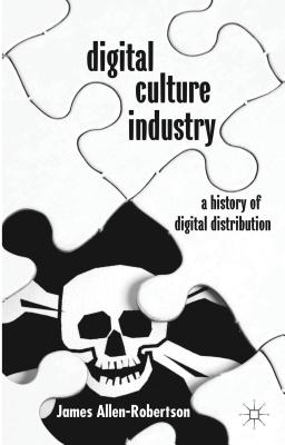 Digital Culture Industry: A History of Digital Distribution Cover Image