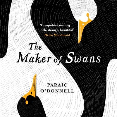 The Maker of Swans By Paraic O'Donnell, Mike Grady (Read by), Imogen Wilde (Read by) Cover Image