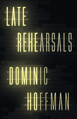 Late Rehearsals By Dominic Hoffman Cover Image