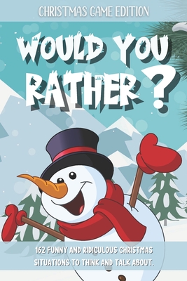 Would You Rather Christmas Game Edition: A Fun Challenging Questions for Kids Teens and The Whole Family (Perfect Stocking Stuffer Ideas)