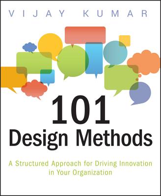 101 Design Methods: A Structured Approach for Driving Innovation in Your Organization Cover Image