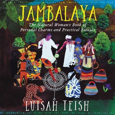 Jambalaya: The Natural Woman's Book of Personal Charms and Practical Rituals By Luisah Teish, Luisah Teish (Read by) Cover Image