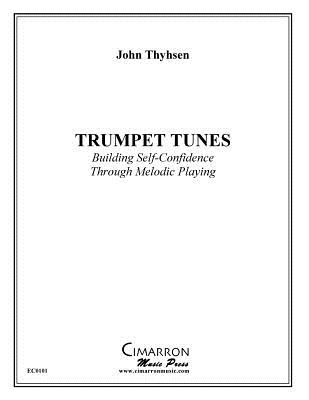 Trumpet Tunes: Building Self-Confidence Through Melodic Playing By John Thyhsen Cover Image
