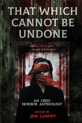 That Which Cannot Be Undone By Jess Landry (Editor) Cover Image