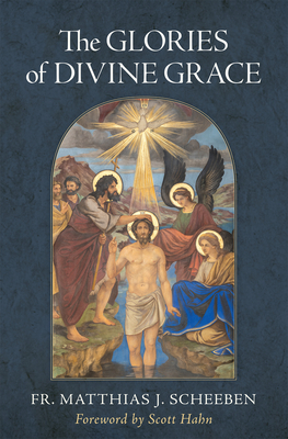 The Glories of Divine Grace: A Fervent Exhortation to All to Preserve and to Grow in Sanctifying Grace Cover Image