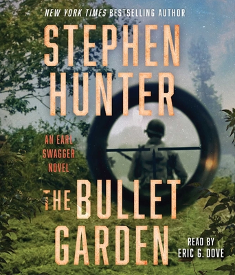 The Bullet Garden: An Earl Swagger Novel By Stephen Hunter, Eric G. Dove (Read by) Cover Image