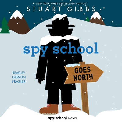 Spy School Goes North By Stuart Gibbs, Gibson Frazier (Read by) Cover Image