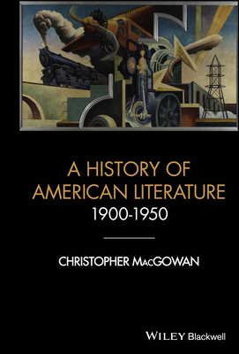 A History of American Literature 1900 - 1950 (Wiley-Blackwell Histories of American Literature)