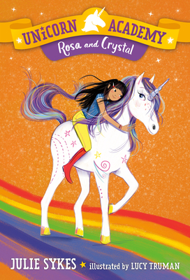 Unicorn Academy #7: Rosa and Crystal By Julie Sykes, Lucy Truman (Illustrator) Cover Image