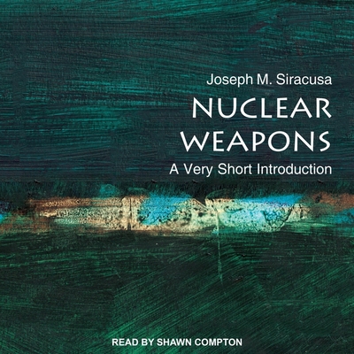 Nuclear Weapons Lib/E: A Very Short Introduction By Shawn Compton (Read by), Joseph Siracusa Cover Image