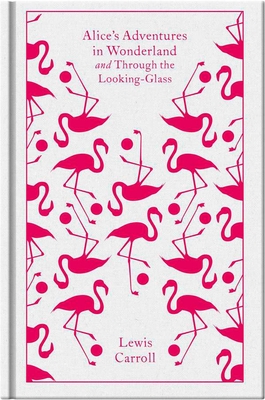 Alice's Adventures in Wonderland and Through the Looking Glass (Penguin Clothbound Classics) Cover Image