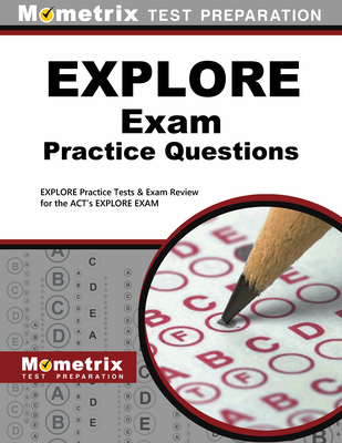 Explore Exam Practice Questions: Explore Practice Tests & Review for the Act's Explore Exam By Mometrix School Assessment Test Team (Editor) Cover Image