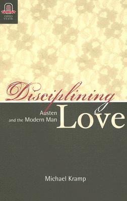 Disciplining Love Austen and the Modern… DISCIPLINING LOVE: AUSTEN AND THE MODERN MAN | Parnassus Books