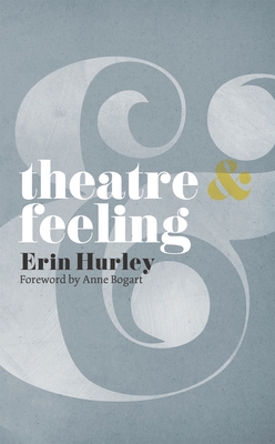 Theatre & Feeling (Theatre and #1) By Anne Bogart, Erin Hurley Cover Image