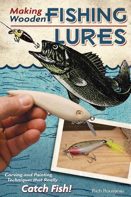 Making Wooden Fishing Lures: Carving and Painting Techniques That Really  Catch Fish! (Paperback)