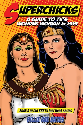 Superchicks: A guide to TV's Wonder Woman and Isis (Brbtv Fact Books #4)