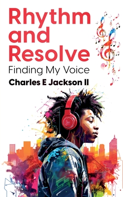 Rhythm and Resolve: Finding My Voice By Charles Edwardedward Jackson Cover Image