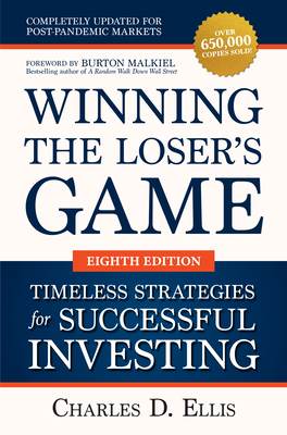 Winning the Loser's Game: Timeless Strategies for Successful Investing, Eighth Edition By Charles Ellis, Burton Malkiel (Foreword by) Cover Image