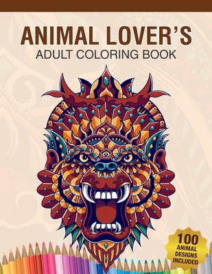 100 Animals Adult Coloring Book: Animal Lovers Coloring Book with 100  Gorgeous Lions, Elephants, Owls, Horses, Dogs, Cats, Plants and Wildlife  for Str (Paperback)