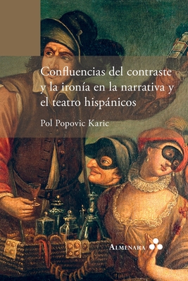 Confluencias del contraste y la ironía en la narrativa y el teatro hispánicos By Pol Popovic Karic Cover Image