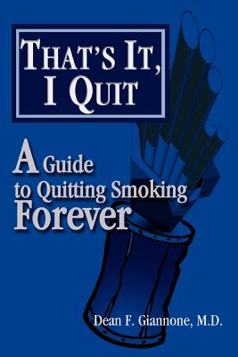 That's It, I Quit: A Guide to Quitting Smoking Forever By Dean F. Giannone Cover Image