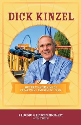 Dick Kinzel: Roller Coaster King of Cedar Point Amusement Park (Legends & Legacies #1) By Tim O'Brien Cover Image