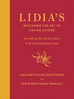 Lidia's Mastering the Art of Italian Cuisine: Everything You Need to Know to Be a Great Italian Cook: A Cookbook By Lidia Matticchio Bastianich, Tanya Bastianich Manuali Cover Image