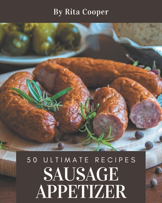 50 Ultimate Sausage Appetizer Recipes: Welcome to Sausage Appetizer Cookbook Cover Image
