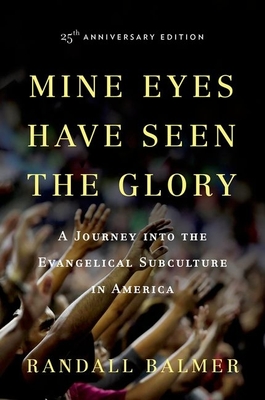 Mine Eyes Have Seen the Glory: A Journey Into the Evangelical Subculture in America Cover Image