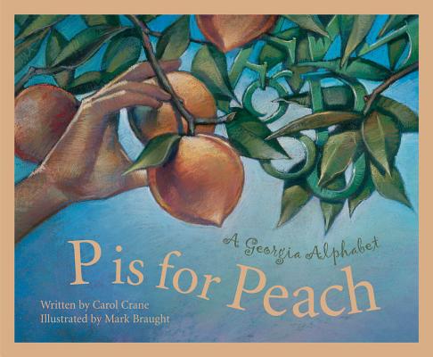 P Is for Peach: A Georgia Alphabet (Discover America State by State) By Carol Crane, Mark Braught (Illustrator) Cover Image