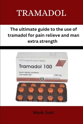 Tramadol: The ultimate guide to the use of tramadol for pain relief and man extra strength Cover Image