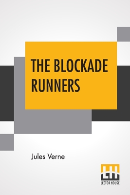 The Blockade Runners: Translated By N. D'Anvers (Mrs. Arthur Bell) By Jules Verne, N. D'Anvers (Mrs Arthur Bell) (Translator) Cover Image