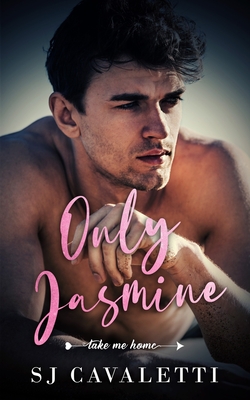Only Jasmine: An Enemies to Lovers Romance By Sj Cavaletti Cover Image