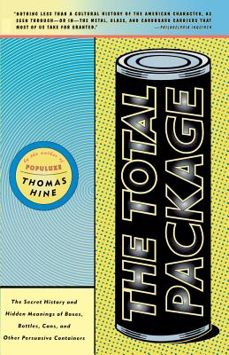 The Total Package: The Secret History and Hidden Meanings of Boxes, Bottles, Cans and Other Persuasive Containers