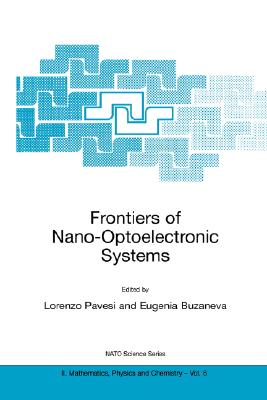 Frontiers of Nano-Optoelectronic Systems (NATO Science Series II: Mathematics #6) By Lorenzo Pavesi (Editor), Eugenia V. Buzaneva (Editor) Cover Image