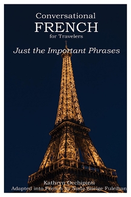 Conversational French for Travelers: Just the Important Phrases By Kathryn Occhipinti, Nada Sneige Fuleihan (Translator) Cover Image