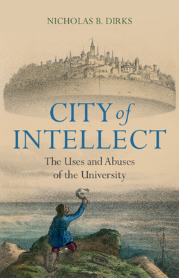 City of Intellect: The Uses and Abuses of the University