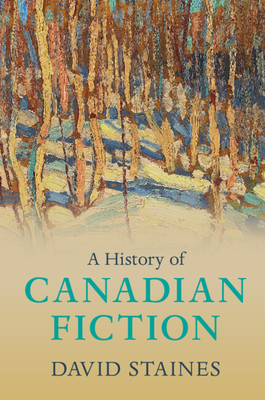 A History of Canadian Fiction By David Staines Cover Image