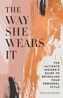The Way She Wears It: The Ultimate Insider's Guide to Revealing Your Personal Style Cover Image
