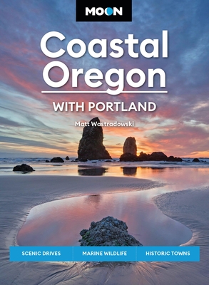 Moon Coastal Oregon: With Portland: Scenic Drives, Marine Wildlife, Historic Towns (Travel Guide) Cover Image